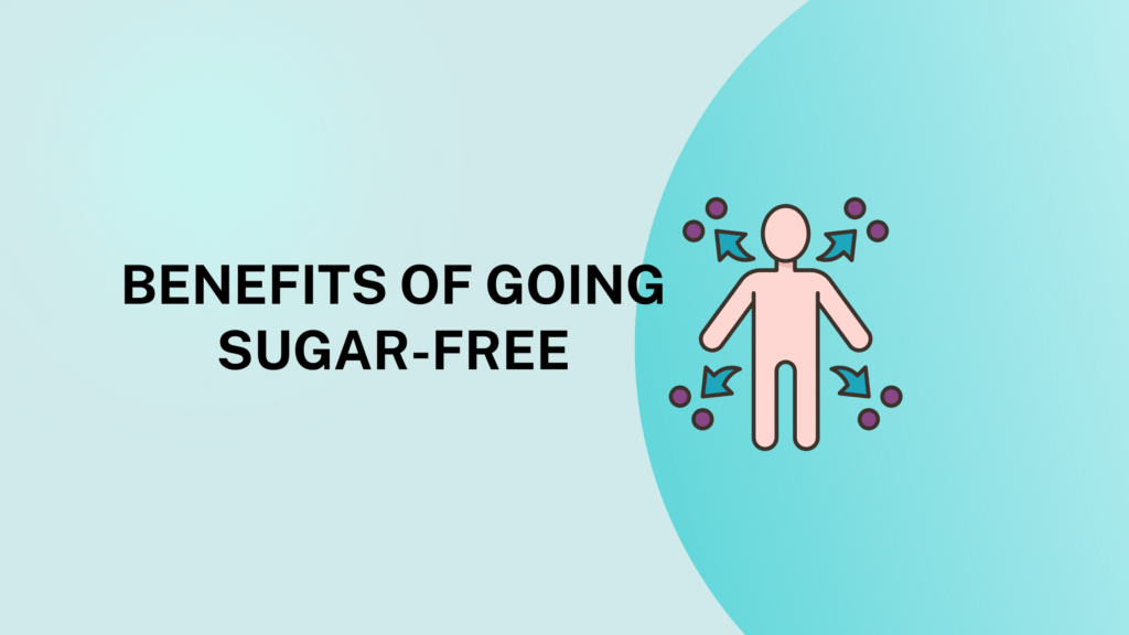 Benefits of Going Sugar-Free: What Happens to Your Body